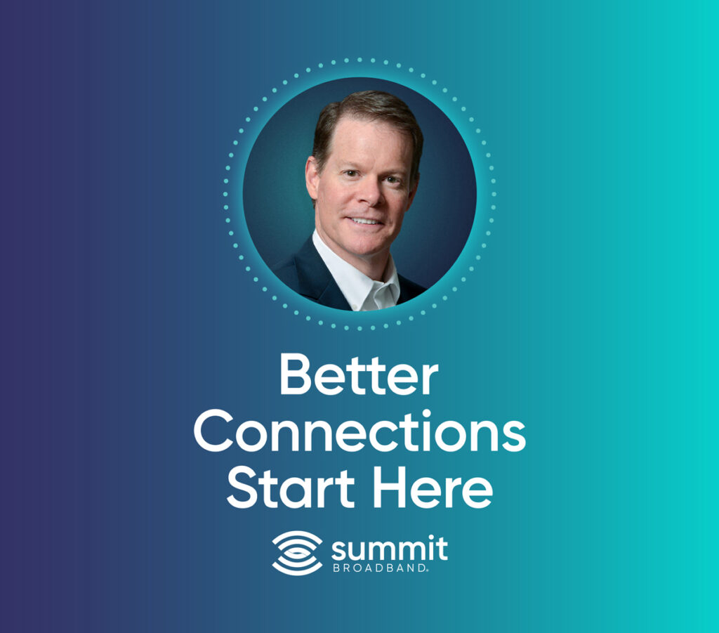 A message from Kurt van Wagenen, CEO of Summit Broadband